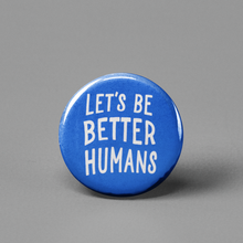 Load image into Gallery viewer, Let's Be Better Humans Pinback Button