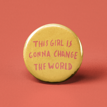 Load image into Gallery viewer, This Girl is Gonna Change the World Pinback Button