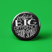 Load image into Gallery viewer, Shop Small Pinback Button