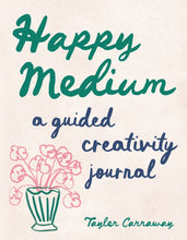 Load image into Gallery viewer, Happy Medium: A Guided Creativity Journal
