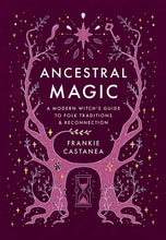 Load image into Gallery viewer, Ancestral Magic by Frankie  Castanea: Hardcover; 256 pages / English