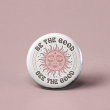 Load image into Gallery viewer, Be the Good See the Good Pinback Button