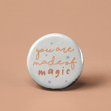 Load image into Gallery viewer, You are Made of Magic Pinback Button