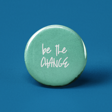 Load image into Gallery viewer, Be the Change Pinback Button
